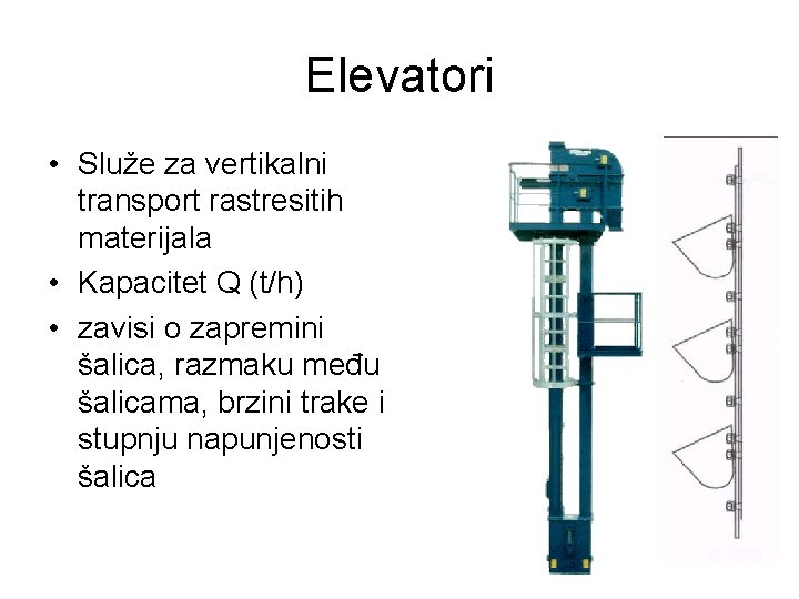 Elevatori • Služe za vertikalni transport rastresitih materijala • Kapacitet Q (t/h) • zavisi