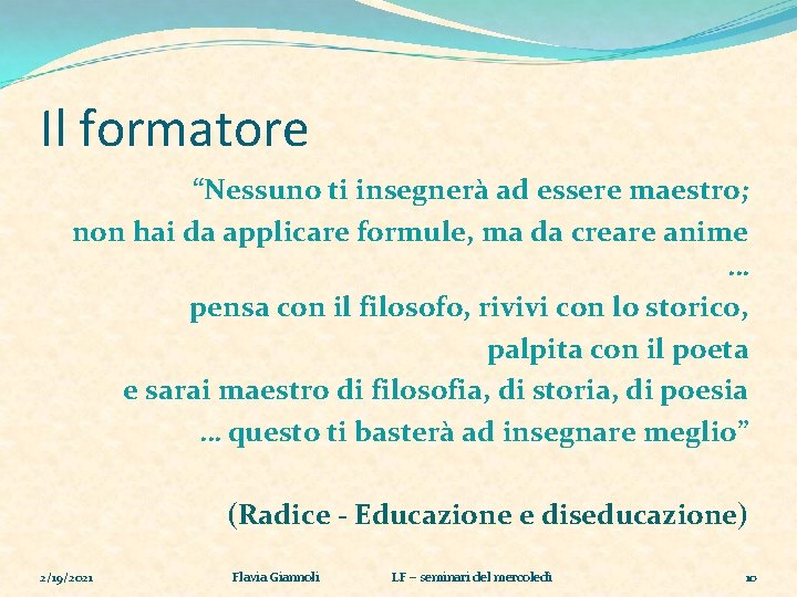 Il formatore “Nessuno ti insegnerà ad essere maestro; non hai da applicare formule, ma