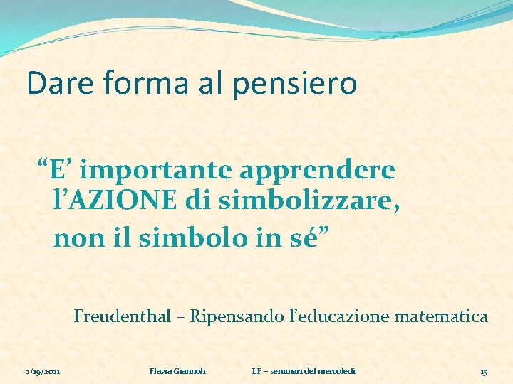 Dare forma al pensiero “E’ importante apprendere l’AZIONE di simbolizzare, non il simbolo in