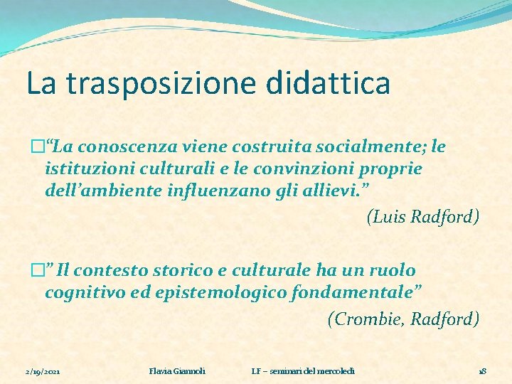 La trasposizione didattica �“La conoscenza viene costruita socialmente; le istituzioni culturali e le convinzioni