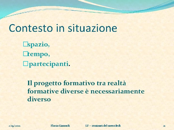 Contesto in situazione �spazio, �tempo, � partecipanti. Il progetto formativo tra realtà formative diverse