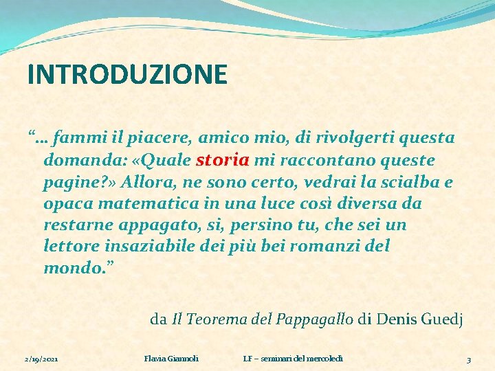 INTRODUZIONE “… fammi il piacere, amico mio, di rivolgerti questa domanda: «Quale storia mi