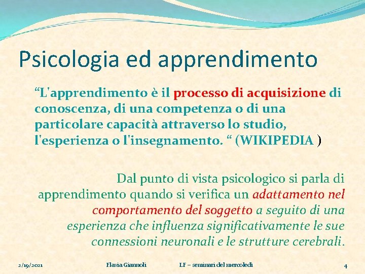 Psicologia ed apprendimento “L'apprendimento è il processo di acquisizione di conoscenza, di una competenza