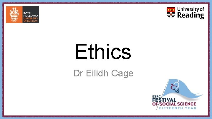 Ethics Dr Eilidh Cage 