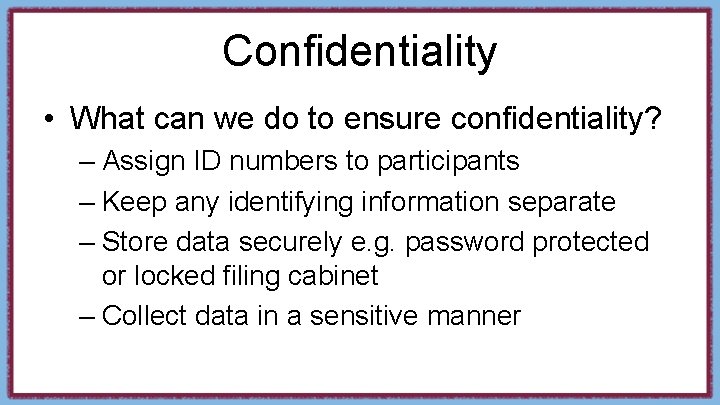 Confidentiality • What can we do to ensure confidentiality? – Assign ID numbers to
