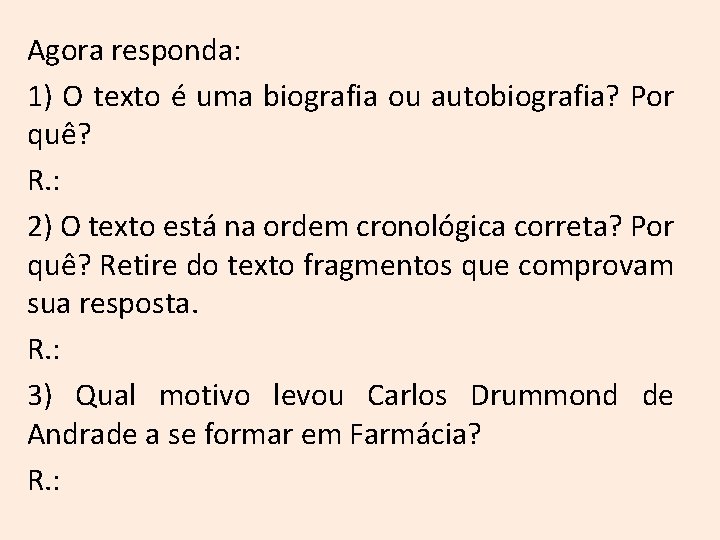 Agora responda: 1) O texto é uma biografia ou autobiografia? Por quê? R. :