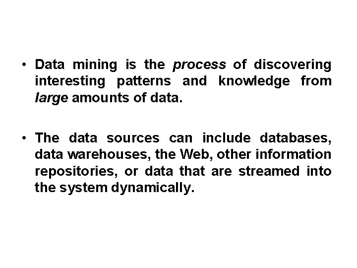  • Data mining is the process of discovering interesting patterns and knowledge from