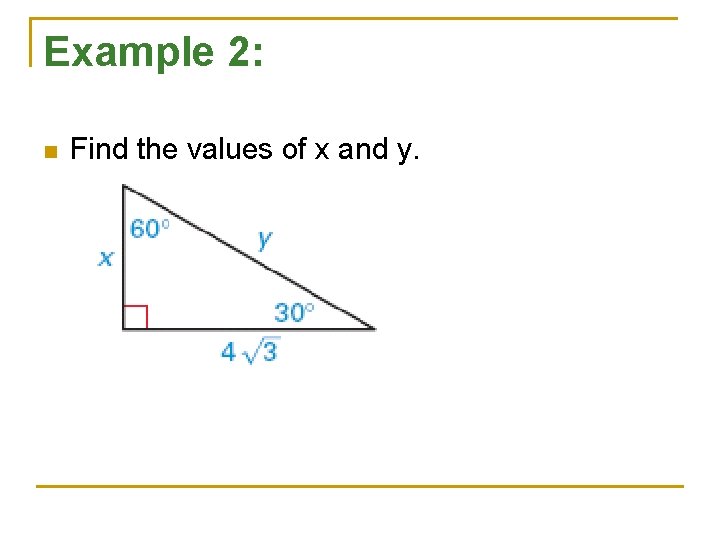 Example 2: n Find the values of x and y. 