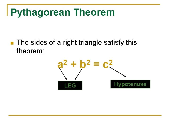Pythagorean Theorem n The sides of a right triangle satisfy this theorem: a 2