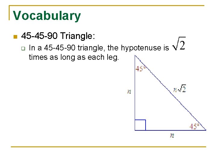 Vocabulary n 45 -45 -90 Triangle: q In a 45 -45 -90 triangle, the