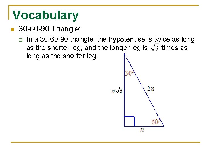 Vocabulary n 30 -60 -90 Triangle: q In a 30 -60 -90 triangle, the