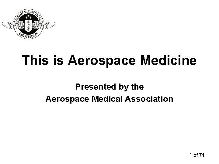 This is Aerospace Medicine Presented by the Aerospace Medical Association 1 of 71 