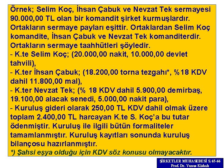 Örnek; Selim Koç, İhsan Çabuk ve Nevzat Tek sermayesi 90. 000, 00 TL olan