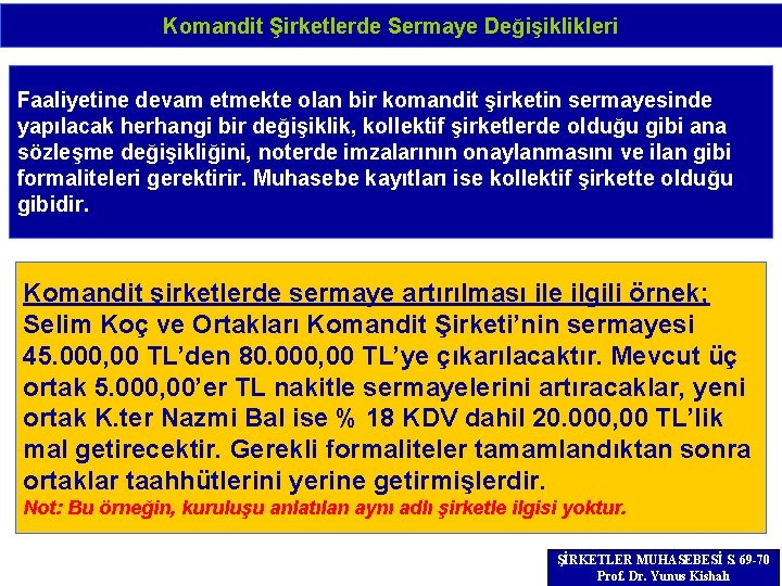 Komandit Şirketlerde Sermaye Değişiklikleri Faaliyetine devam etmekte olan bir komandit şirketin sermayesinde yapılacak herhangi