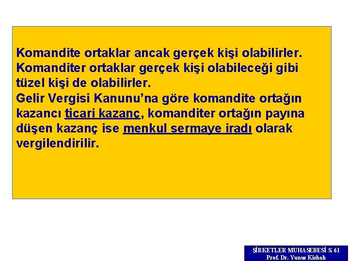 Komandite ortaklar ancak gerçek kişi olabilirler. Komanditer ortaklar gerçek kişi olabileceği gibi tüzel kişi