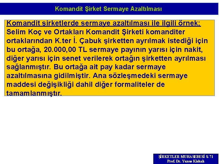 Komandit Şirket Sermaye Azaltılması Komandit şirketlerde sermaye azaltılması ile ilgili örnek; Selim Koç ve