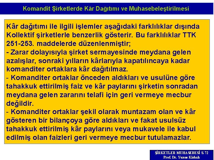 Komandit Şirketlerde Kâr Dağıtımı ve Muhasebeleştirilmesi Kâr dağıtımı ile ilgili işlemler aşağıdaki farklılıklar dışında