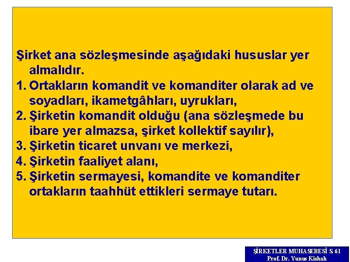 Şirket ana sözleşmesinde aşağıdaki hususlar yer almalıdır. 1. Ortakların komandit ve komanditer olarak ad