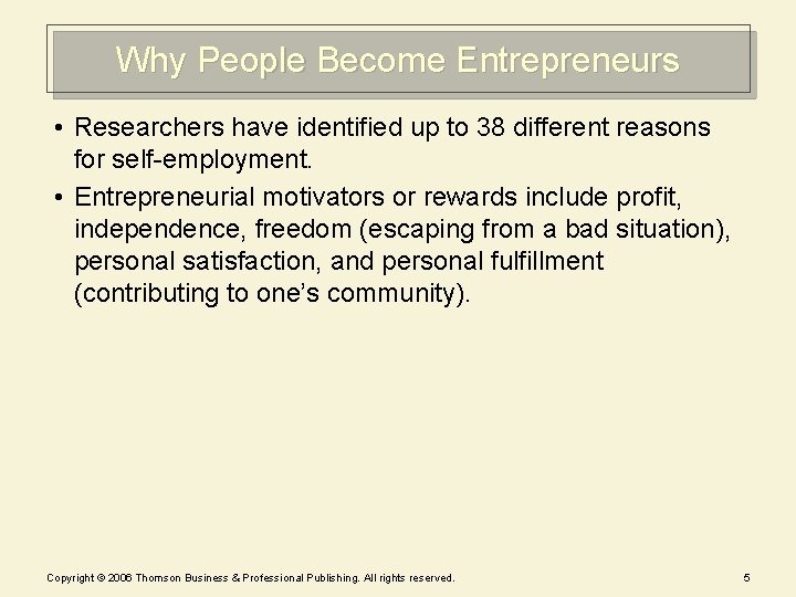 Why People Become Entrepreneurs • Researchers have identified up to 38 different reasons for