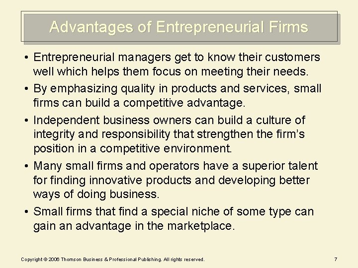 Advantages of Entrepreneurial Firms • Entrepreneurial managers get to know their customers well which