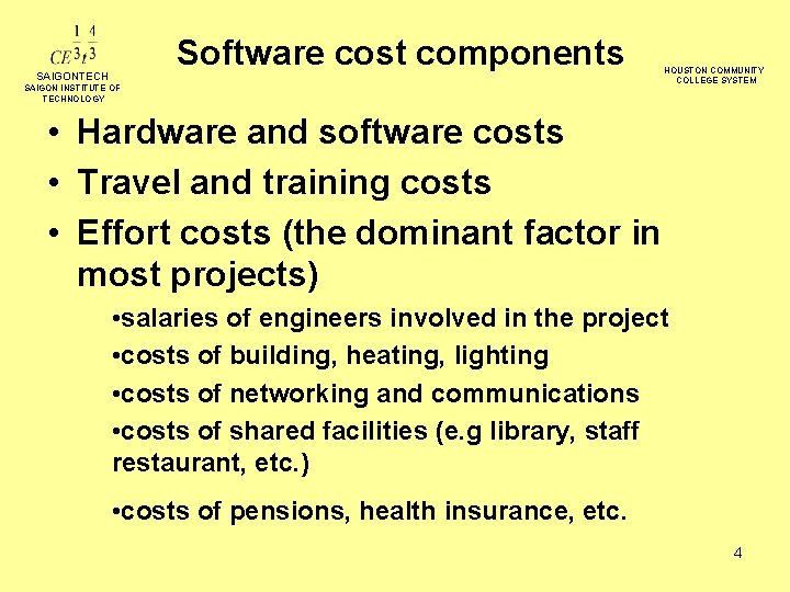 Software cost components SAIGONTECH SAIGON INSTITUTE OF TECHNOLOGY HOUSTON COMMUNITY COLLEGE SYSTEM • Hardware