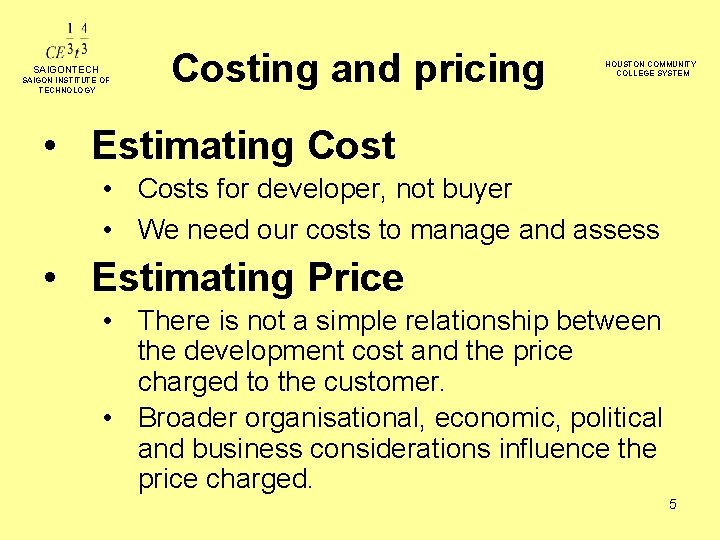 SAIGONTECH SAIGON INSTITUTE OF TECHNOLOGY Costing and pricing HOUSTON COMMUNITY COLLEGE SYSTEM • Estimating