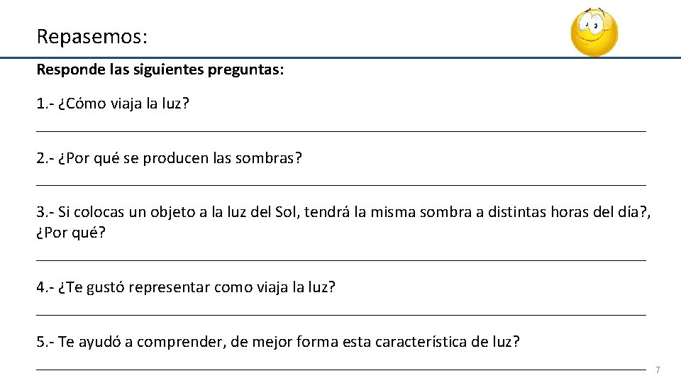 Repasemos: Responde las siguientes preguntas: 1. - ¿Cómo viaja la luz? ____________________________________ 2. -