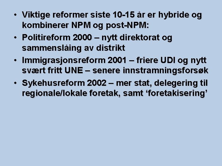  • Viktige reformer siste 10 -15 år er hybride og kombinerer NPM og