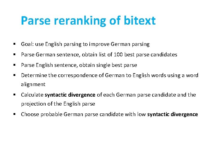 Parse reranking of bitext § Goal: use English parsing to improve German parsing §