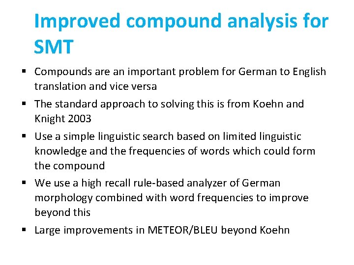 Improved compound analysis for SMT § Compounds are an important problem for German to