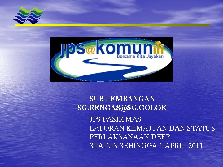 SUB LEMBANGAN SG. RENGAS@SG. GOLOK JPS PASIR MAS LAPORAN KEMAJUAN DAN STATUS PERLAKSANAAN DEEP