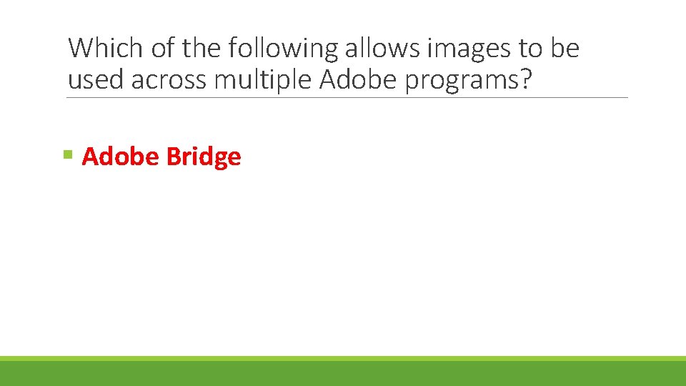 Which of the following allows images to be used across multiple Adobe programs? §