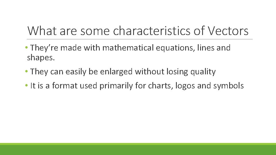 What are some characteristics of Vectors • They’re made with mathematical equations, lines and