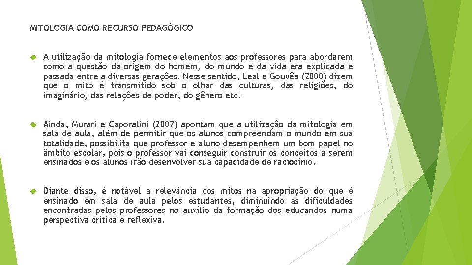 MITOLOGIA COMO RECURSO PEDAGÓGICO A utilização da mitologia fornece elementos aos professores para abordarem