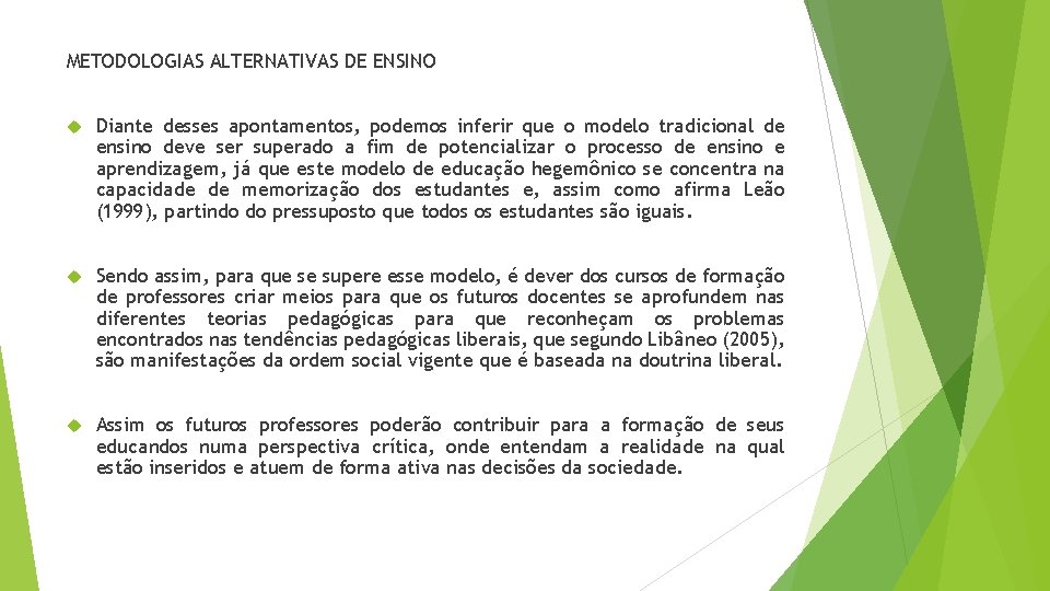 METODOLOGIAS ALTERNATIVAS DE ENSINO Diante desses apontamentos, podemos inferir que o modelo tradicional de