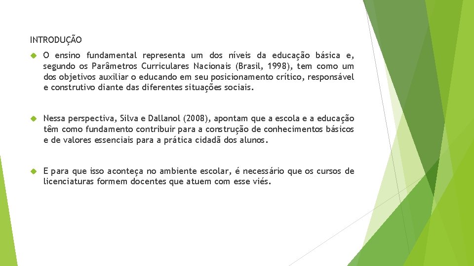 INTRODUÇÃO O ensino fundamental representa um dos níveis da educação básica e, segundo os