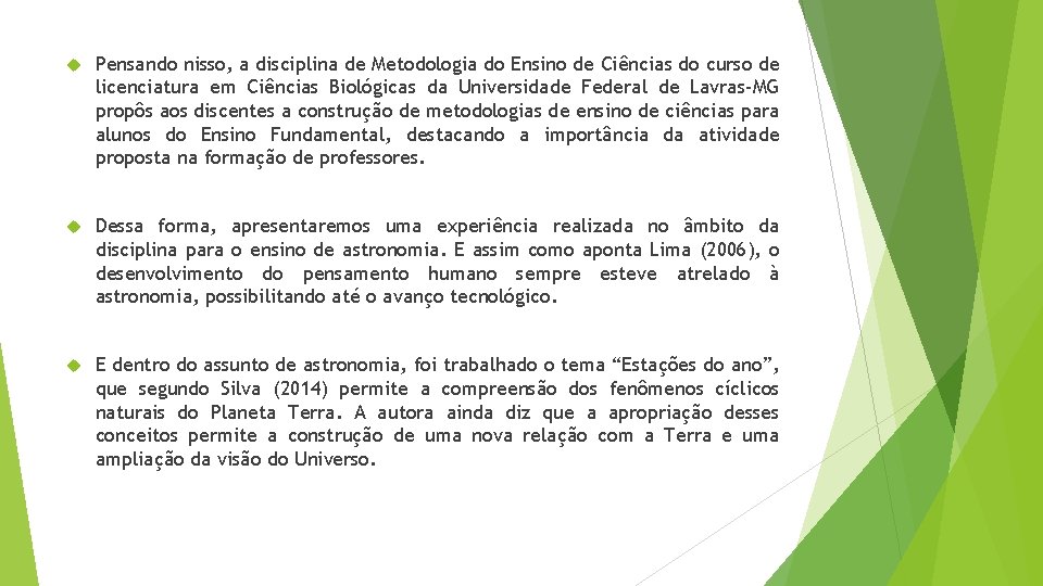  Pensando nisso, a disciplina de Metodologia do Ensino de Ciências do curso de