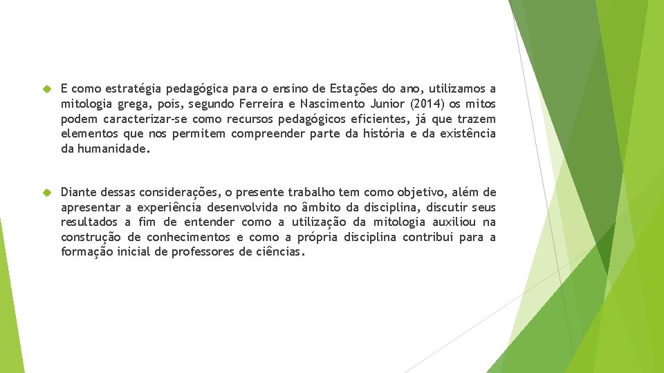  E como estratégia pedagógica para o ensino de Estações do ano, utilizamos a