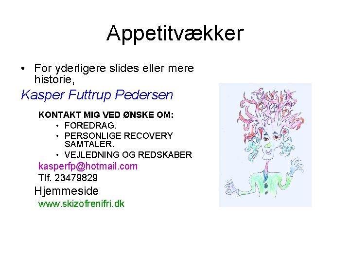 Appetitvækker • For yderligere slides eller mere historie, Kasper Futtrup Pedersen KONTAKT MIG VED