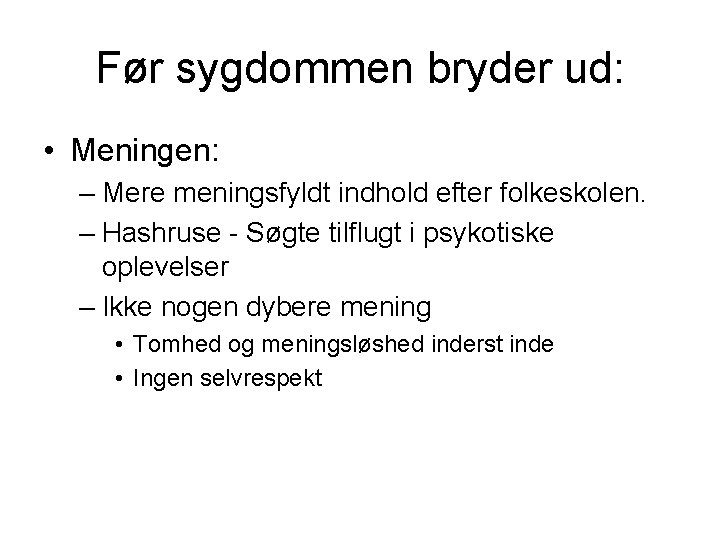 Før sygdommen bryder ud: • Meningen: – Mere meningsfyldt indhold efter folkeskolen. – Hashruse Før sygdommen bryder ud: • Meningen: – Mere meningsfyldt indhold efter folkeskolen. – Hashruse