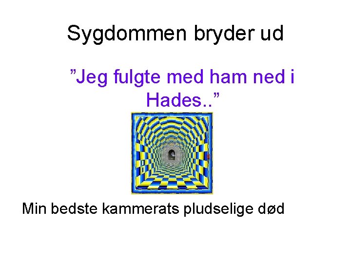 Sygdommen bryder ud ”Jeg fulgte med ham ned i Hades. . ” Min bedste