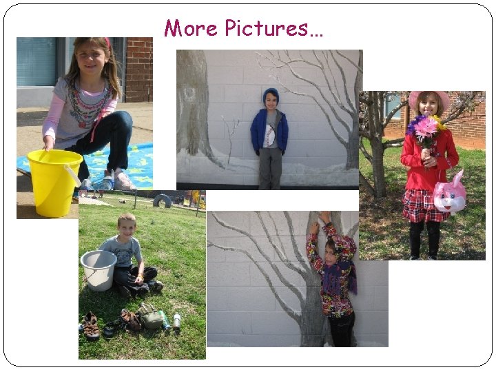 More Pictures… More Pictures…