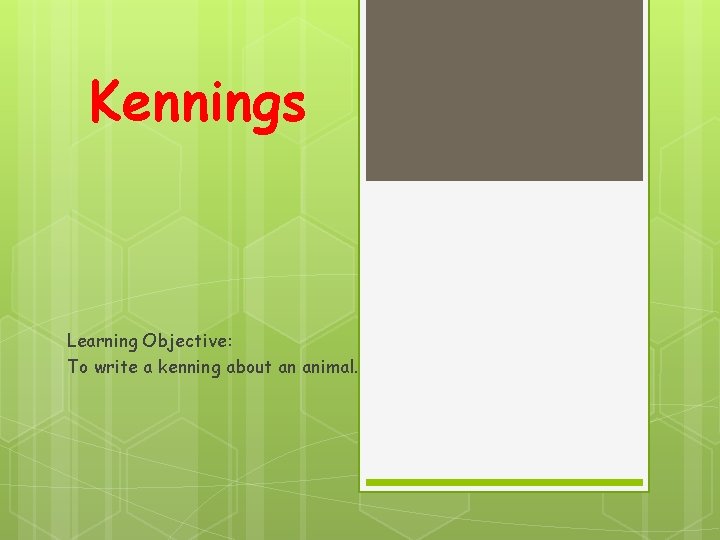 Kennings Learning Objective: To write a kenning about an animal. 