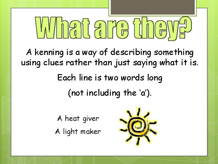 A kenning is a way of describing something using clues rather than just saying