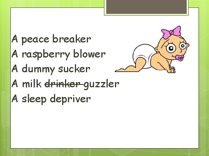 A peace breaker A raspberry blower A dummy sucker A milk drinker guzzler A