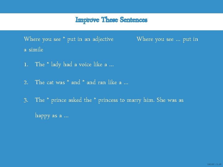 Improve These Sentences Where you see * put in an adjective a simile Where