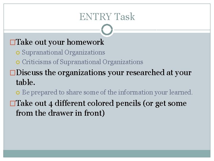 ENTRY Task �Take out your homework Supranational Organizations Criticisms of Supranational Organizations �Discuss the