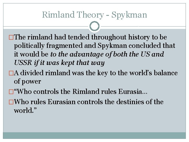 Rimland Theory - Spykman �The rimland had tended throughout history to be politically fragmented