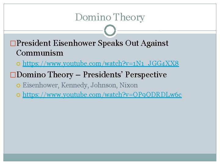 Domino Theory �President Eisenhower Speaks Out Against Communism https: //www. youtube. com/watch? v=1 N