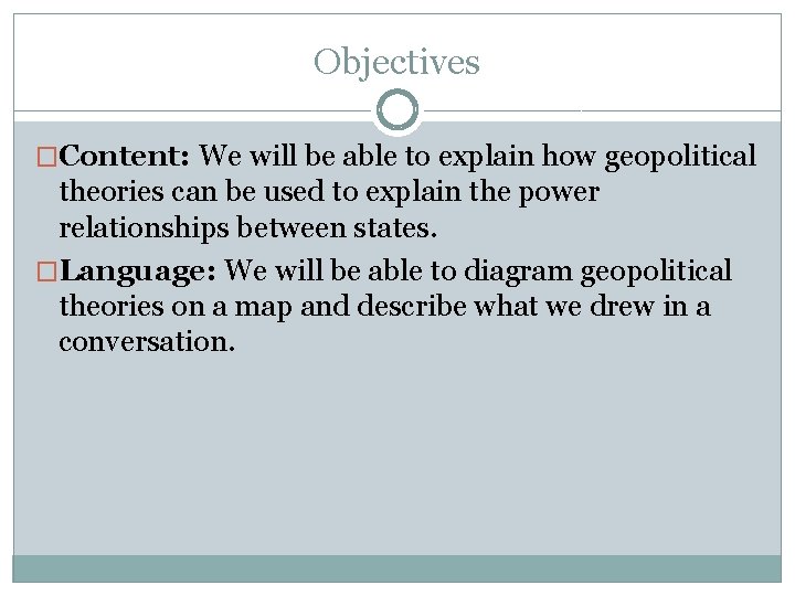 Objectives �Content: We will be able to explain how geopolitical theories can be used